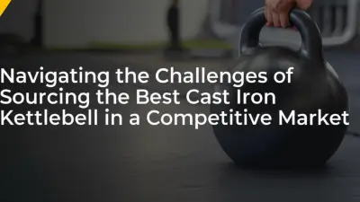 Navigating the Challenges of Sourcing the Best Cast Iron Kettlebell in a Competitive Market